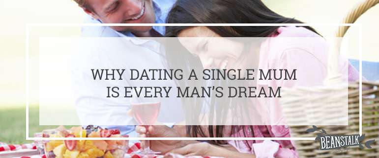 Why dating a single mum is every mans dream