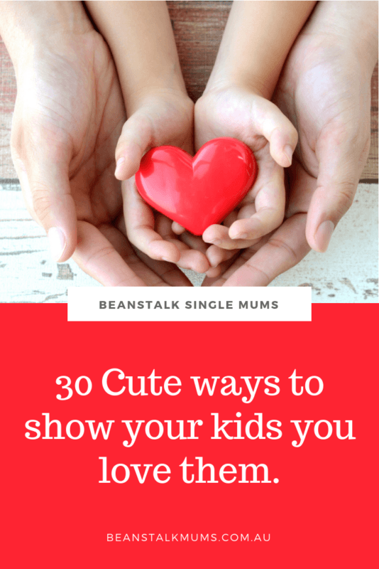 30 Ways to show your kids you love them | Beanstalk Single Mums Pinterest
