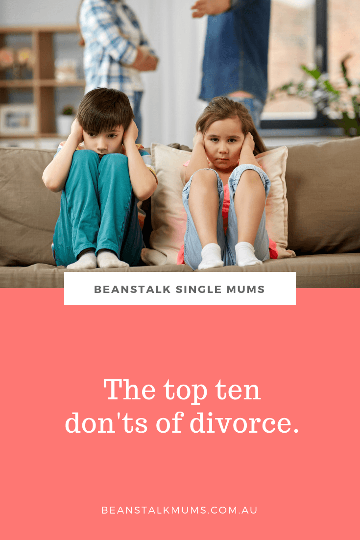 The top 10 don'ts of divorce and separation | Beanstalk Mums | Beanstalk Single Mum Pinterest