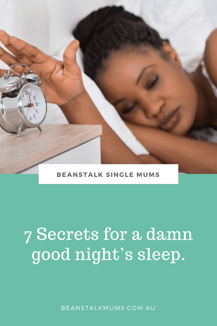 7 Secrets for a damn good night’s sleep | Beanstalk Single Mums Pinterest