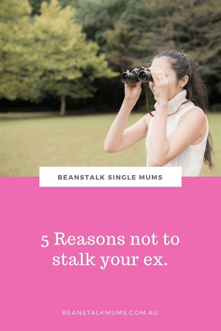 5 Reasons Not To Stalk Your Ex Beanstalk Single Mums