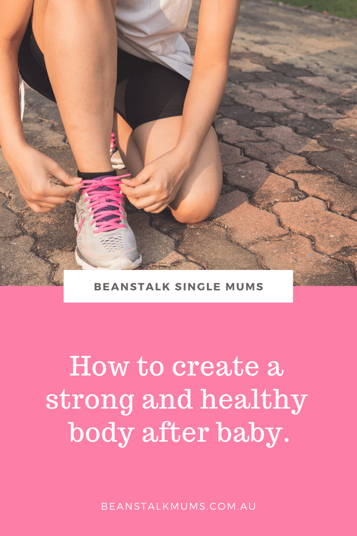 How to create a strong and healthy body after baby | Beanstalk Single Mums Pinterest