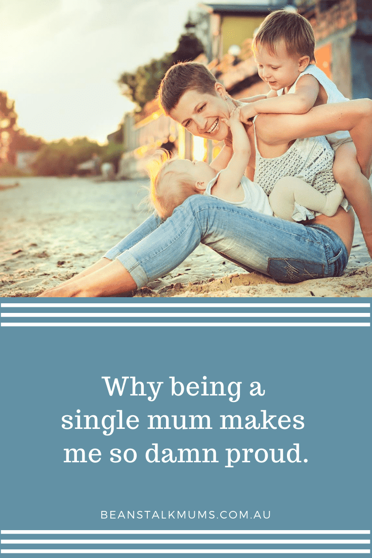 Why being a single mum makes me so damn proud | Beanstalk Single Mums Pinterest