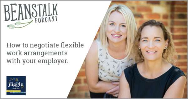 How to negotiate flexible work arrangements with your employer | Beanstalk Mums Podcast