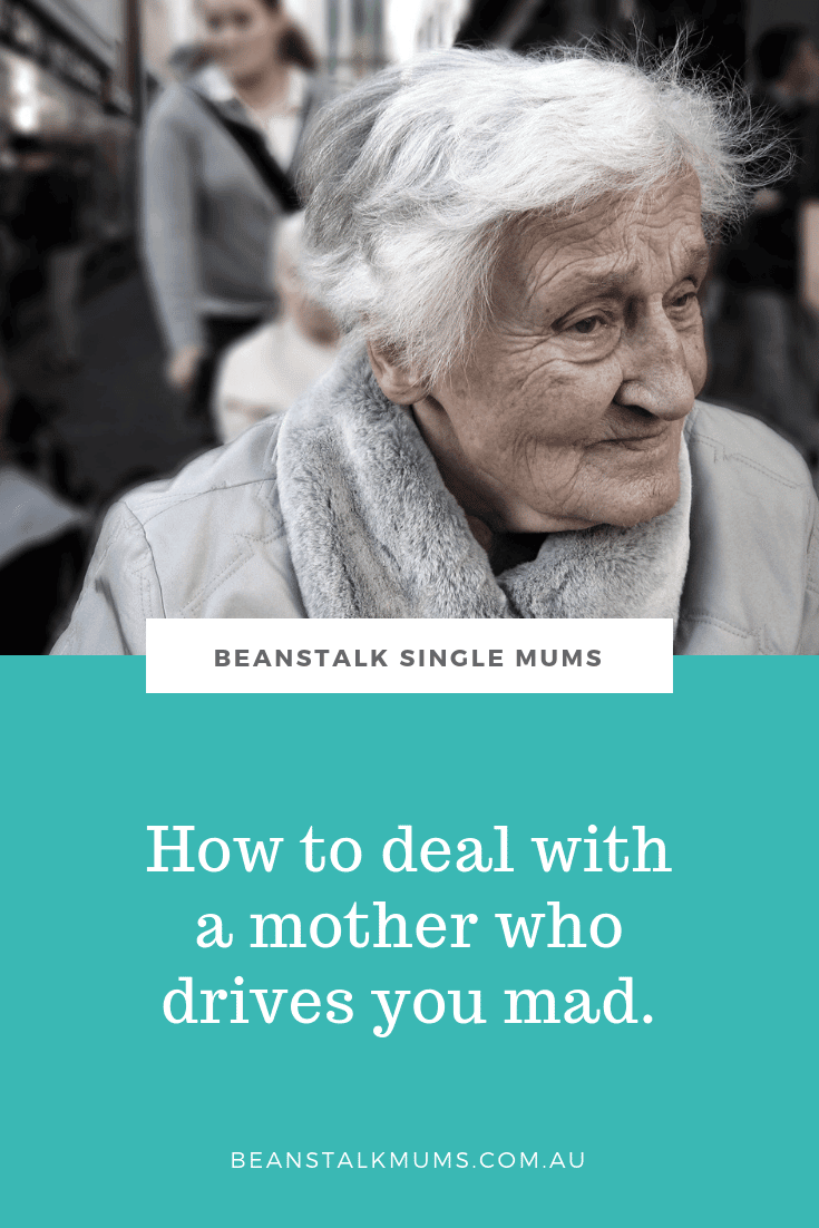 How to deal with a mother who drives you mad | Beanstalk Single Mums Pinterest