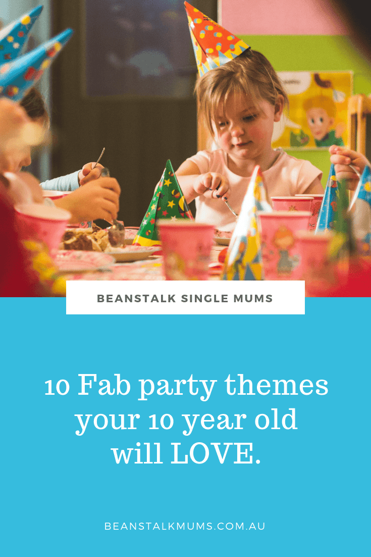 10 Fab party themes your 10 year old will love | Beanstalk Single Mums Pinterest