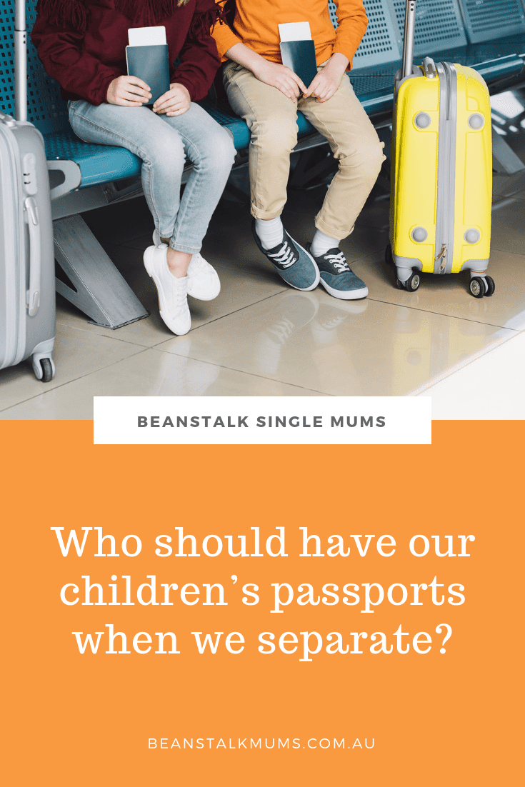 Who should have our children’s passports when we separate? | Beanstalk Single Mums Pinterest
