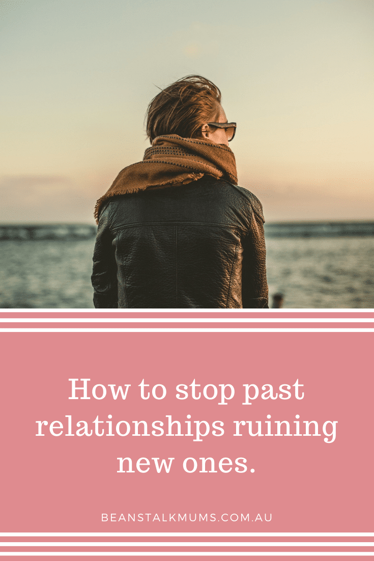Past relationships ruining new ones | Beanstalk Single Mums Pinterest