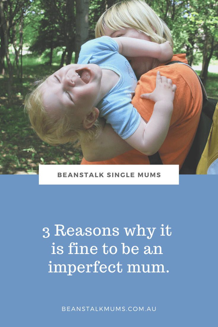 3 Reasons why it is fine to be an imperfect mum | Beanstalk Single Mums Pinterest