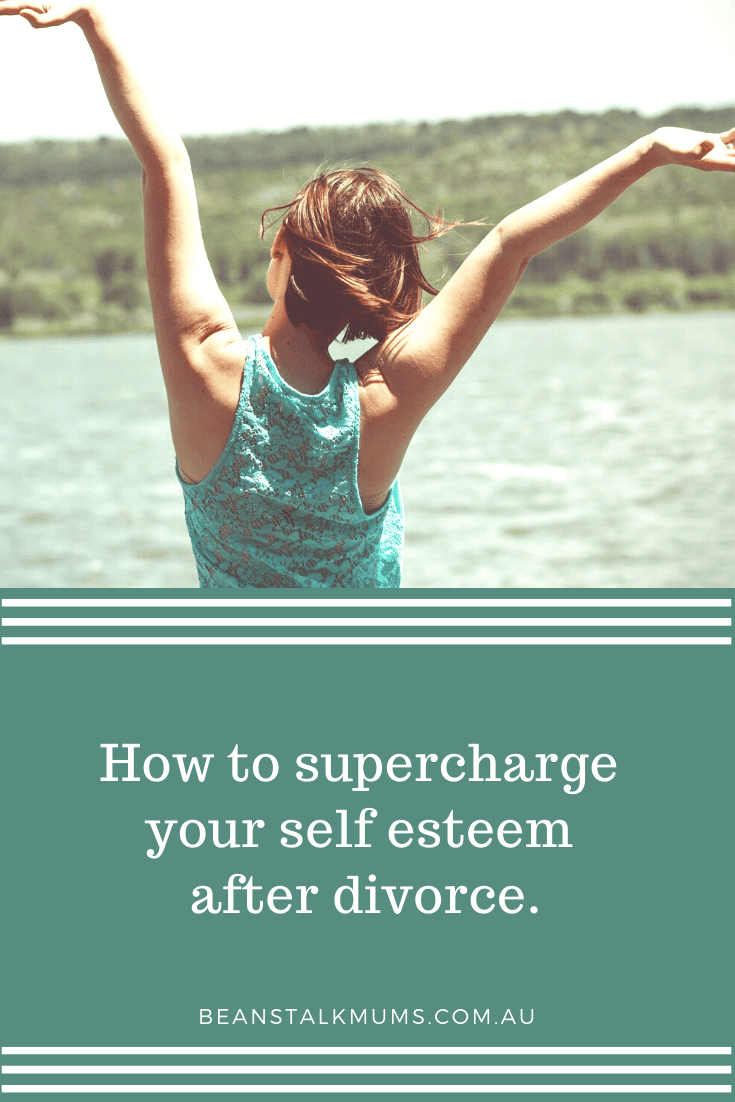 How to supercharge your self esteem after divorce | Beanstalk Single Mums Pinterest