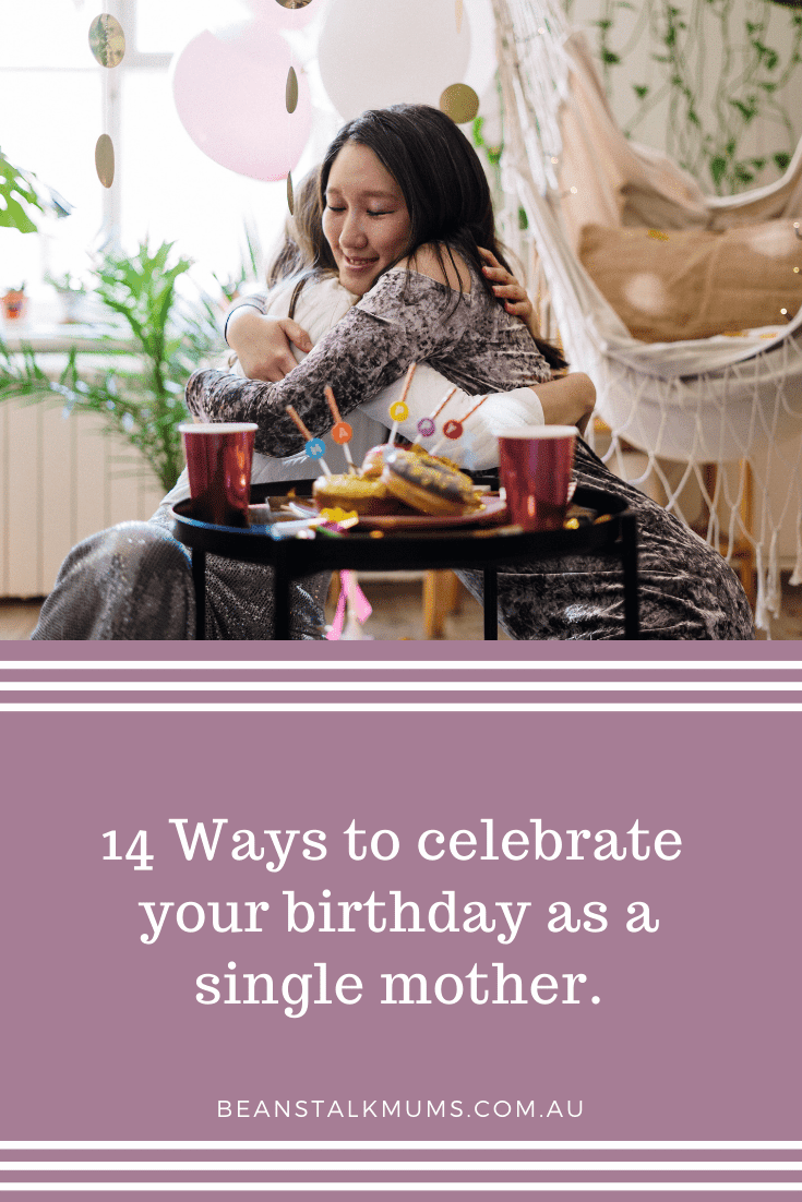 Celebrate your birthday as a single mother | Beanstalk Single Mums Pinterest