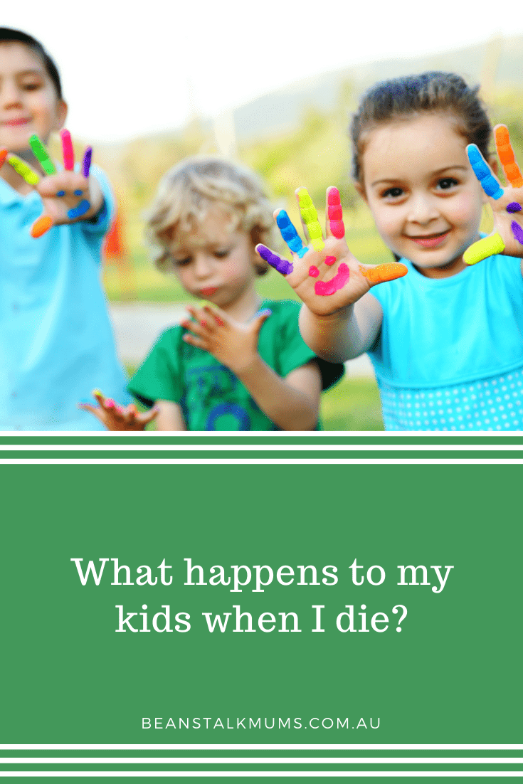 What happens to my kids if I die? | Beanstalk Single Mums Pinterest