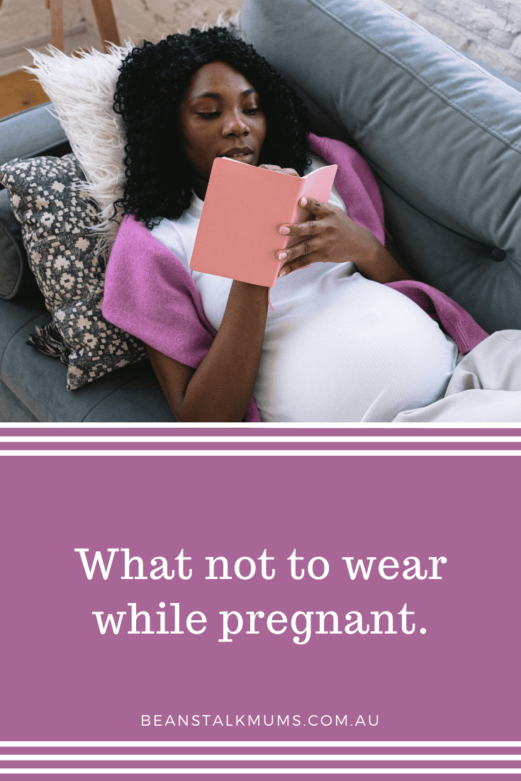 What not to wear while pregnant