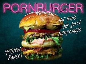 Pornburger: Hot Buns and Juicy Beef Cakes Cookbook