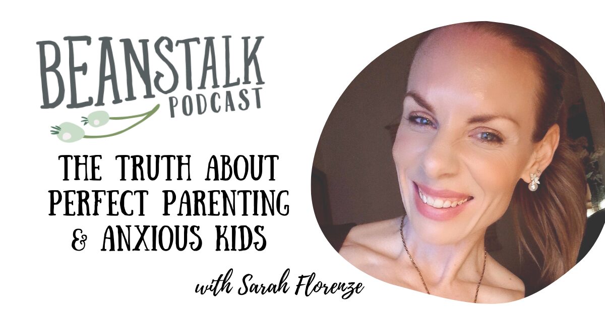 Truth About Perfect Parenting & Ways to Calm Anxious Kids - Beanstalk Mums